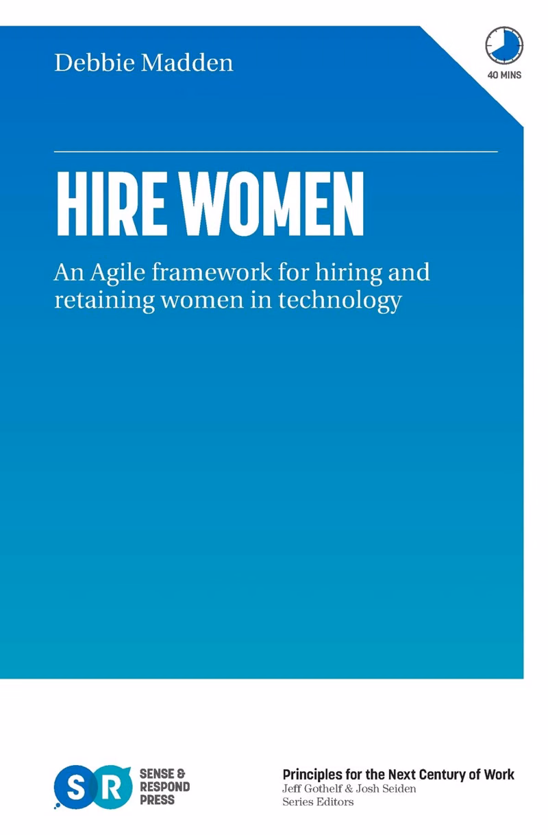 Hire Women: An Agile Framework for Hiring and Retaining Women in Technology by Debbie Madden